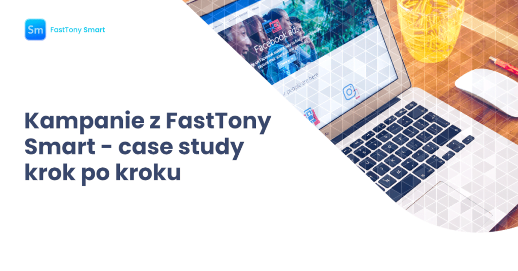 kampanie z&nbsp;smart fasttony case study krok po&nbsp;kroku